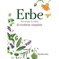 Erbe buone per la salute: Ricettario completo (Italian Edition) Erbe buone per la salute: Ricettario completo (Italian Edition) Kindle