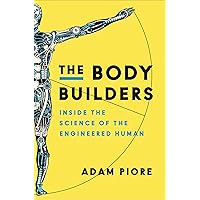 The Body Builders: Inside the Science of the Engineered Human The Body Builders: Inside the Science of the Engineered Human Kindle Paperback Audible Audiobook Hardcover Audio CD