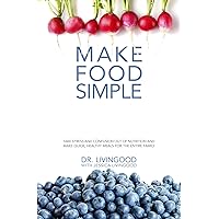 Make Food Simple (Black & White, Non-Spiral): Take the Stress and Confusion Out of Nutrition And Make Quick, Healthy Meals For the Entire Family Make Food Simple (Black & White, Non-Spiral): Take the Stress and Confusion Out of Nutrition And Make Quick, Healthy Meals For the Entire Family Kindle Paperback Spiral-bound