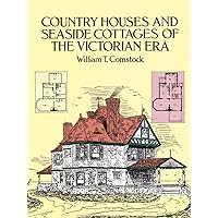Country Houses and Seaside Cottages of the Victorian Era (Dover Architecture) Country Houses and Seaside Cottages of the Victorian Era (Dover Architecture) Paperback Kindle