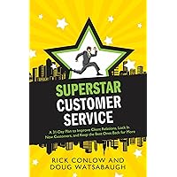 Superstar Customer Service: A 31-Day Plan to Improve Client Relations, Lock in New Customers, and Keep the Best Ones Coming Back for More (Superstar: A 31 Day Plan series) Superstar Customer Service: A 31-Day Plan to Improve Client Relations, Lock in New Customers, and Keep the Best Ones Coming Back for More (Superstar: A 31 Day Plan series) Paperback Kindle