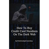 HOW TO BUY CREDIT CARD NUMBERS ON THE DARK WEB?: Private Investigator Finds 1000 Websites with Hacked Credit Card Numbers with CVV and Zip Code For Sale HOW TO BUY CREDIT CARD NUMBERS ON THE DARK WEB?: Private Investigator Finds 1000 Websites with Hacked Credit Card Numbers with CVV and Zip Code For Sale Kindle
