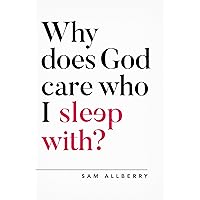 Why does God care who I sleep with? (Oxford Apologetics)