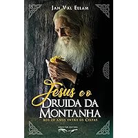 Jesus e o Druida da Montanha: Aos 20 anos entre os Celtas (Portuguese Edition) Jesus e o Druida da Montanha: Aos 20 anos entre os Celtas (Portuguese Edition) Paperback