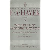 The Trend of Economic Thinking: Essays on Political Economists and Economic History (The Collected Works of F. A. Hayek Book 3) The Trend of Economic Thinking: Essays on Political Economists and Economic History (The Collected Works of F. A. Hayek Book 3) Kindle Hardcover