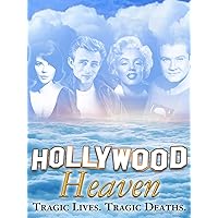 Hollywood Heaven: Tragic Lives. Tragic Deaths