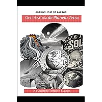 Geo História do Planeta Terra: A Viagem do Tempo e Espaço pelo Planeta Terra (Portuguese Edition)