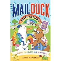 Mail Duck Helps a Friend (A Mail Duck Special Delivery): A Book of Colors and Surprises