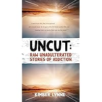 UNCUT: Raw Unadulterated Stories of Addiction UNCUT: Raw Unadulterated Stories of Addiction Kindle Paperback