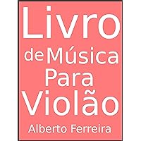 Livro de Música Para Violão (Portuguese Edition) Livro de Música Para Violão (Portuguese Edition) Kindle