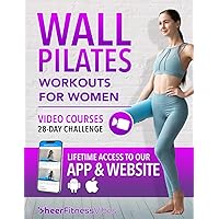 Wall Pilates Workouts for Women: Sculpt Your Ideal Body in Just 10 Minutes a Day: Step-by-Step Videos & Illustrations in a Complete Guide for Women of All Ages