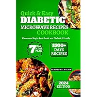 Quick & Easy DIABETIC MICROWAVE RECIPES COOKBOOK: Microwave Magic, Fast, Fresh, and Diabetic-Friendly 7-Day Meal Plan Featuring Fast And Tasty ... Days Recipes To Reduce and Maintain Sugar-Lev Quick & Easy DIABETIC MICROWAVE RECIPES COOKBOOK: Microwave Magic, Fast, Fresh, and Diabetic-Friendly 7-Day Meal Plan Featuring Fast And Tasty ... Days Recipes To Reduce and Maintain Sugar-Lev Paperback