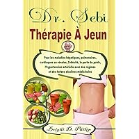 Dr. Sebi Thérapie À Jeun: Pour les maladies hépatiques, pulmonaires, cardiaques ou rénales, l'obésité, la perte de poids, l'hypertension artérielle ... herbes alcalines médicinales (French Edition) Dr. Sebi Thérapie À Jeun: Pour les maladies hépatiques, pulmonaires, cardiaques ou rénales, l'obésité, la perte de poids, l'hypertension artérielle ... herbes alcalines médicinales (French Edition) Paperback