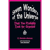 Seven Wonders of the Universe That You Probably Took for Granted Seven Wonders of the Universe That You Probably Took for Granted eTextbook Hardcover Paperback