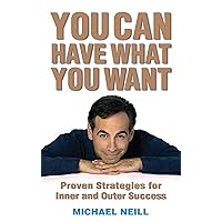 You Can Have What You Want: Proven Strategies for Inner and Outer Success You Can Have What You Want: Proven Strategies for Inner and Outer Success Kindle Paperback