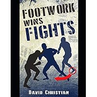 Footwork Wins Fights: The Footwork of Boxing, Kickboxing, Martial Arts & MMA (Win Fights Series)