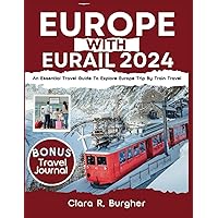 Europe With Eurail 2024: An Essential Travel Guide To Explore Europe Trip By Train travel Europe With Eurail 2024: An Essential Travel Guide To Explore Europe Trip By Train travel Paperback Kindle