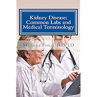 Kidney Disease: Common Labs and Medical Terminology: The Patient's Perspective (Renal Diet HQ IQ Pre-Dialysis Living) Kidney Disease: Common Labs and Medical Terminology: The Patient's Perspective (Renal Diet HQ IQ Pre-Dialysis Living) Paperback Kindle