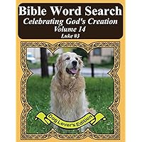 Bible Word Search Celebrating God's Creation Volume 14: Luke #3 Extra Large Print (Bible Word Find Dog Lover's Edition)