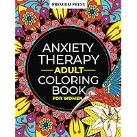 Adult Anxiety Therapy Coloring Book For Women: Relax & Enjoy 150 Unique Designs and Positive Affirmations For Mindfulness, Anti-Stress & Anxiety ... Animals, Landscapes & More (260 pages)