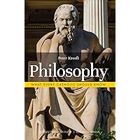 Philosophy (What Every Catholic Should Know) Philosophy (What Every Catholic Should Know) Paperback Audible Audiobook Kindle Hardcover