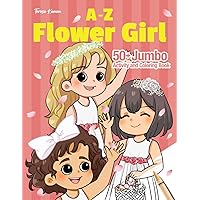A-Z Flower Girl: Wedding Activity and Coloring Book for toddler (Wedding Theme) A-Z Flower Girl: Wedding Activity and Coloring Book for toddler (Wedding Theme) Paperback