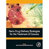 Nano Drug Delivery Strategies for the Treatment of Cancers Nano Drug Delivery Strategies for the Treatment of Cancers Kindle Paperback