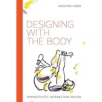 Designing with the Body: Somaesthetic Interaction Design (Design Thinking, Design Theory) Designing with the Body: Somaesthetic Interaction Design (Design Thinking, Design Theory) Paperback Kindle Hardcover