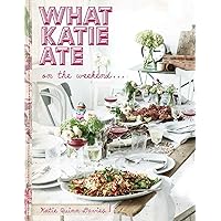 What Katie Ate on the Weekend: A Cookbook What Katie Ate on the Weekend: A Cookbook Hardcover Paperback