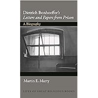 Dietrich Bonhoeffer's Letters and Papers from Prison: A Biography (Lives of Great Religious Books Book 6) Dietrich Bonhoeffer's Letters and Papers from Prison: A Biography (Lives of Great Religious Books Book 6) Kindle Hardcover Paperback
