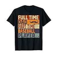 Mens Full Time Dad Part Time BASEBALL Player Father's Day T-Shirt