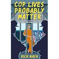 Cop Lives Probably Matter: An offensively funny comedy crime tale (The Legend of Cuthbert Huntsman, Unemployed Life Coach Book 2)