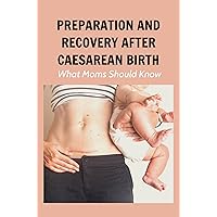 Preparation And Recovery After Caesarean Birth: What Moms Should Know
