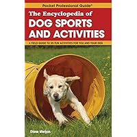 The Encyclopedia of Dog Sports & Activities The Encyclopedia of Dog Sports & Activities Kindle Paperback