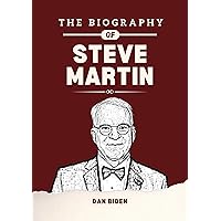 The Biography of Steve Martin : A Detailed Insight into the Life and Career of an American Actor, Writer, Comedian and Producer Who Transitioned From Stand ... and Unforgettable People Biography) The Biography of Steve Martin : A Detailed Insight into the Life and Career of an American Actor, Writer, Comedian and Producer Who Transitioned From Stand ... and Unforgettable People Biography) Kindle Paperback