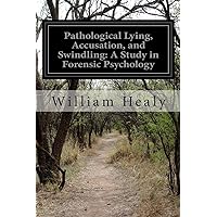 Pathological Lying, Accusation, and Swindling: A Study in Forensic Psychology Pathological Lying, Accusation, and Swindling: A Study in Forensic Psychology Paperback Hardcover MP3 CD