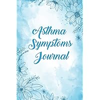 Asthma Symptoms Journal: Asthma Log Book for Tracking Your Symptoms, Triggers