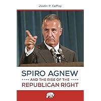Spiro Agnew and the Rise of the Republican Right Spiro Agnew and the Rise of the Republican Right Hardcover Kindle