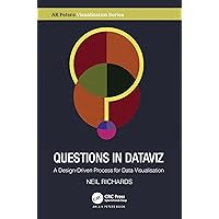 Questions in Dataviz: A Design-Driven Process for Data Visualisation (AK Peters Visualization Series) Questions in Dataviz: A Design-Driven Process for Data Visualisation (AK Peters Visualization Series) Hardcover Kindle Paperback