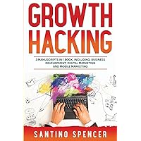 Growth Hacking: 3-in-1 Guide to Master Performance Marketing, Growth Mindset, Business Development & Growth Marketing (Marketing Management) Growth Hacking: 3-in-1 Guide to Master Performance Marketing, Growth Mindset, Business Development & Growth Marketing (Marketing Management) Kindle Paperback