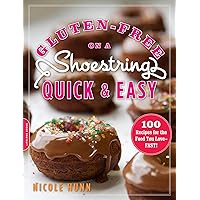 Gluten-Free on a Shoestring, Quick and Easy: 100 Recipes for the Food You Love -- Fast! Gluten-Free on a Shoestring, Quick and Easy: 100 Recipes for the Food You Love -- Fast! Paperback Kindle
