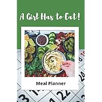 A Girl Has to Eat! Meal Planner: Weekly Meal Menu Notebook, 6 x 9