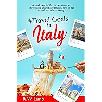 Travel Goals in Italy: A handbook for the modern traveler, showcasing unique adventures, how to get around and where to stay.