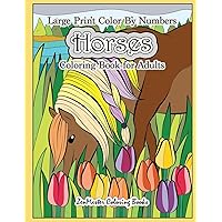 Large Print Color By Numbers Horses Coloring Book For Adults: Horse Adult Color By Number Book for Stress Relief and Relaxation (Adult Color By Number Coloring Books) Large Print Color By Numbers Horses Coloring Book For Adults: Horse Adult Color By Number Book for Stress Relief and Relaxation (Adult Color By Number Coloring Books) Paperback