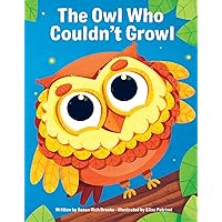 The Owl Who Couldn't Growl - A Story About Individuality and Self-Acceptance The Owl Who Couldn't Growl - A Story About Individuality and Self-Acceptance Hardcover Kindle Paperback