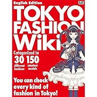 Tokyo Fashion Wiki English Edition: Categorized in 30 different fashions 150 amateur models You can check every kind of fashion in Tokyo