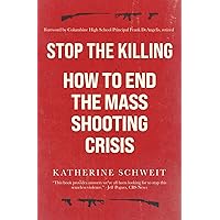 Stop the Killing: How to End the Mass Shooting Crisis Stop the Killing: How to End the Mass Shooting Crisis Paperback Audible Audiobook
