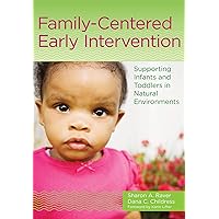 Family-Centered Early Intervention: Supporting Infants and Toddlers in Natural Environments Family-Centered Early Intervention: Supporting Infants and Toddlers in Natural Environments Paperback eTextbook