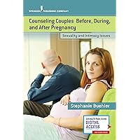Counseling Couples Before, During, and After Pregnancy: Sexuality and Intimacy Issues Counseling Couples Before, During, and After Pregnancy: Sexuality and Intimacy Issues Paperback Kindle