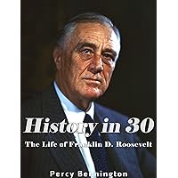 History in 30: The Life of Franklin D. Roosevelt History in 30: The Life of Franklin D. Roosevelt Kindle Audible Audiobook Paperback